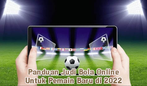Panduan Judi Bola Online untuk Pemain Baru di 2022